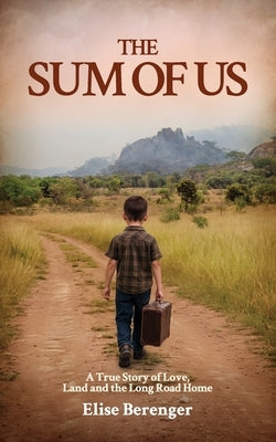 The Sum of Us: A True Story of Love, Land and The Long Road Home by Berenger, Elise J.