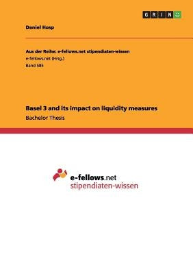 Basel 3 and its impact on liquidity measures by Hosp, Daniel