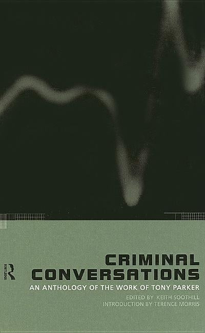 Criminal Conversations: An Anthology of the Work of Tony Parker by Soothill, Keith