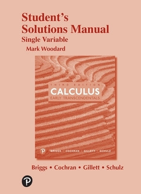 Calculus: Early Transcendentals, 3e (C)2019 Student Solutions Manual: Single Variable by Briggs, William