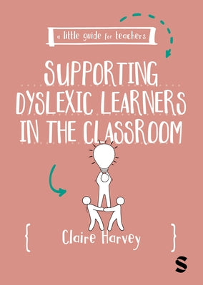 A Little Guide for Teachers: Supporting Dyslexic Learners in the Classroom by Harvey, Claire