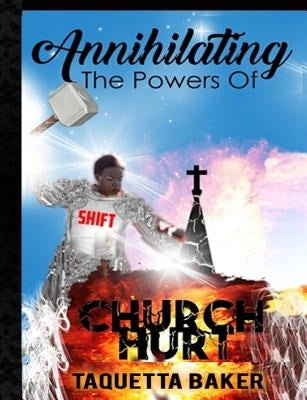 Annihilating The Powers of Church Hurt by Baker, Taquetta S.