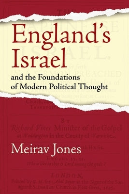 England's Israel and the Foundations of Modern Political Thought by Jones, Meirav