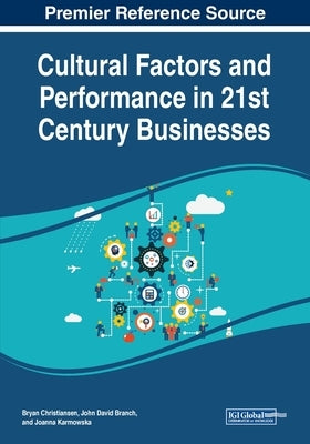 Cultural Factors and Performance in 21st Century Businesses by Christiansen, Bryan