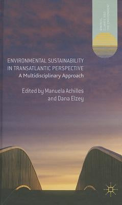 Environmental Sustainability in Transatlantic Perspective: A Multidisciplinary Approach by Achilles, Manuela