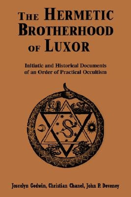 Hermetic Brotherhood of Luxor: Initiatic and Historical Documents of an Order of Practical Occultism by Godwin, Joscelyn