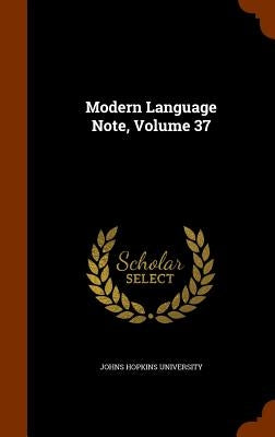 Modern Language Note, Volume 37 by Johns Hopkins University