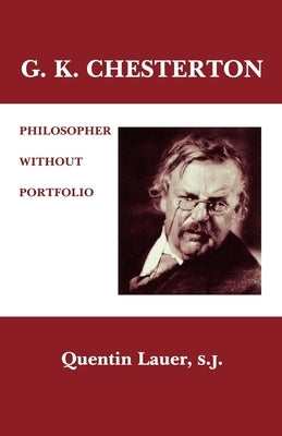 G. K. Chesterton: Philosopher Without Portfolio by Lauer, Quentin