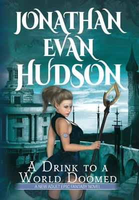 A Drink to a World Doomed: A New Adult Epic Fantasy Novel by Hudson, Jonathan Evan