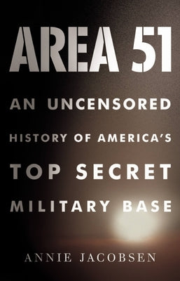 Area 51: An Uncensored History of America's Top Secret Military Base by Jacobsen, Annie