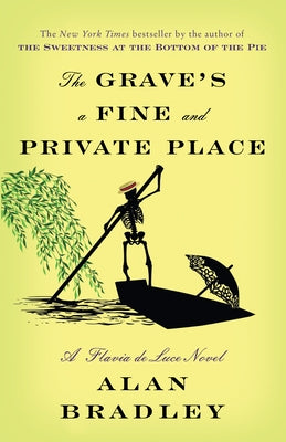 The Grave's a Fine and Private Place: A Flavia de Luce Novel by Bradley, Alan