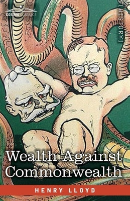 Wealth Against Commonwealth by Lloyd, Henry