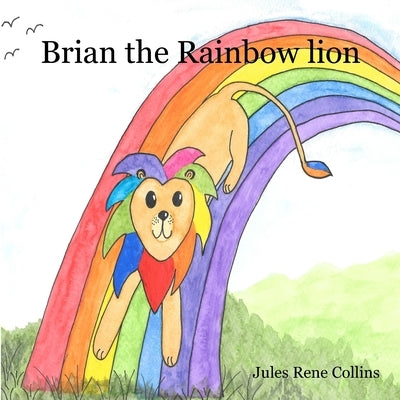 Brian the Rainbow Lion by Collins, Jules Rene