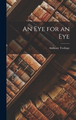 An Eye for an Eye by Trollope, Anthony