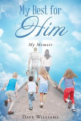 My Best for HIM: My Memoir by Williams, Dave