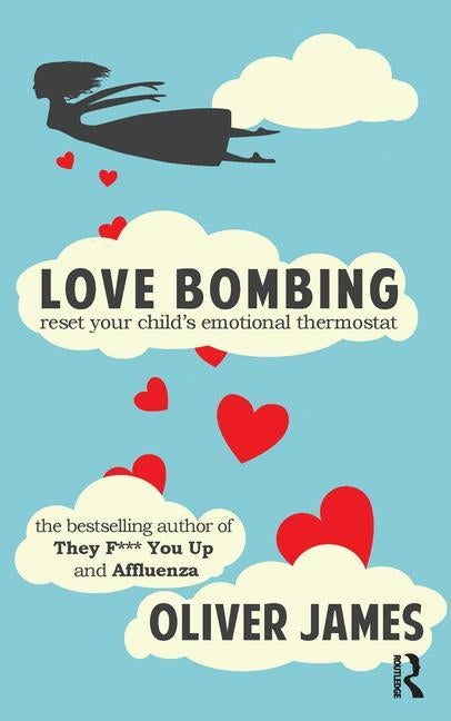 Love Bombing: Reset Your Child's Emotional Thermostat by James, Oliver