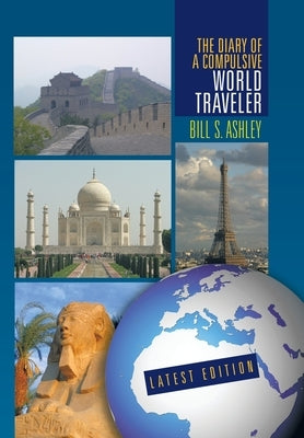 The Diary of A Compulsive World Traveler by Ashley, Bill S.