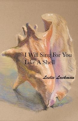 I Will Sing for You Like A Shell by Lackman, Leslie