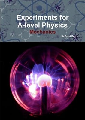 Experiments for A-level Physics - Mechanics by Boyce, David