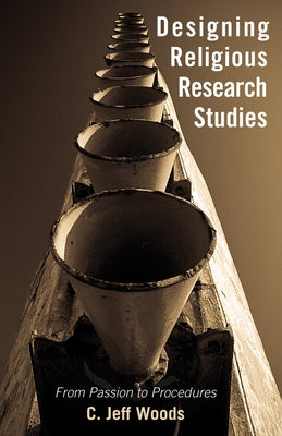 Designing Religious Research Studies by Woods, C. Jeff
