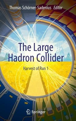 The Large Hadron Collider: Harvest of Run 1 by Schörner-Sadenius, Thomas