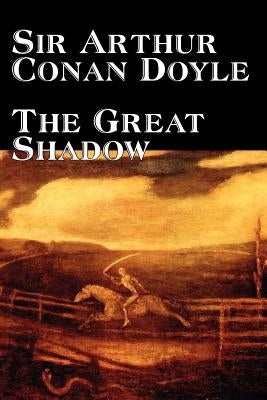 The Great Shadow by Arthur Conan Doyle, Fiction, Historical by Doyle, Arthur Conan
