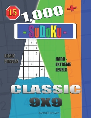 1,000 + Sudoku Classic 9x9: Logic puzzles hard - extreme levels by Holmes, Basford