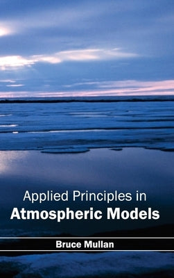 Applied Principles in Atmospheric Models by Mullan, Bruce