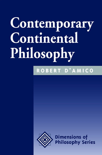 Contemporary Continental Philosophy by D'Amico, Robert