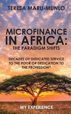 Microfinance in Africa: The paradigm Shifts by Maru-Munlo, Teresa
