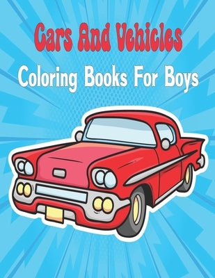 Cars And Vehicles Coloring Books For Boys Cool: Kids Coloring Book for Girls and Boys by Zinaoui, Oussama