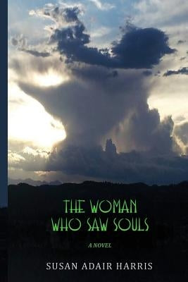 The Woman Who Saw Souls by Harris, Susan Adair