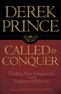 Called to Conquer: Finding Your Assignment in the Kingdom of God by Prince, Derek