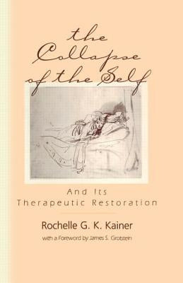 The Collapse of the Self and Its Therapeutic Restoration by Kainer, Rochelle G. K.