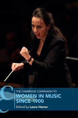 The Cambridge Companion to Women in Music Since 1900 by Hamer, Laura