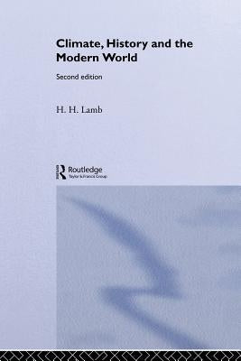 Climate, History and the Modern World by Lamb, Hubert H.