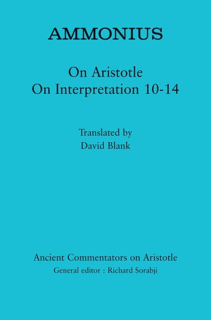 Ammonius: On Aristotle on Interpretation 10-14 by Sorabji, Richard