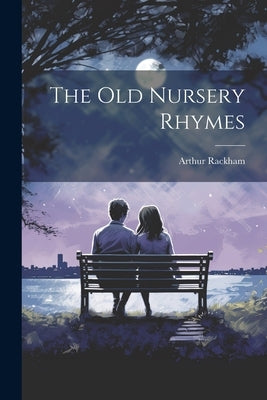 The old Nursery Rhymes by Rackham, Arthur
