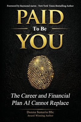 Paid to be you: The Career and Financial Plan AI Cannot Replace by Aaron, Raymond