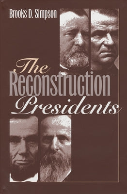 The Reconstruction Presidents by Simpson, Brooks D.