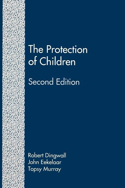 The Protection of Children (Second Edition): State Intervention and Family Life by Eekelaar, John