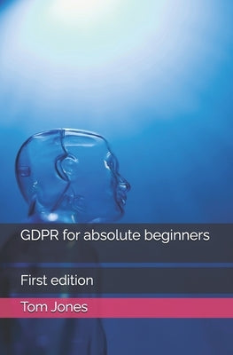 GDPR for absolute beginners by Jones, Tom Jan