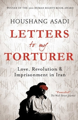 Letters to My Torturer: Love, Revolution, and Imprisonment in Iran by Asadi, Houshand