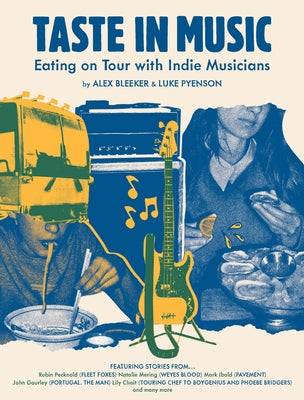 Taste in Music: Eating on Tour with Indie Musicians by Pyenson, Luke