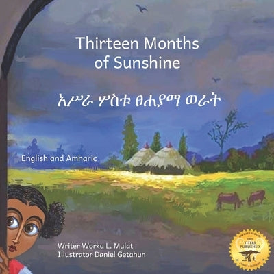 Thirteen Months of Sunshine: Ethiopia's Unique Calendar in Amharic and English by Getahun, Daniel