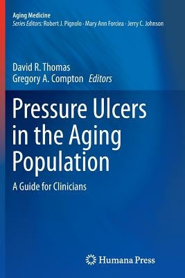 Pressure Ulcers in the Aging Population: A Guide for Clinicians by Thomas MD, David R.