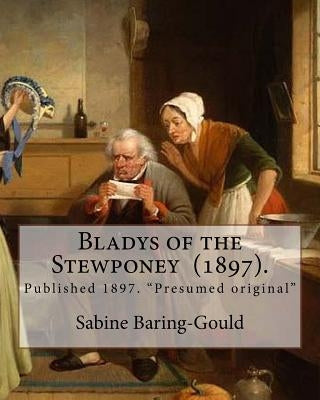 Bladys of the Stewponey (1897). By: Sabine Baring-Gould: Published 1897. "Presumed original" by Baring-Gould, Sabine