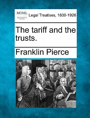 The Tariff and the Trusts. by Pierce, Franklin