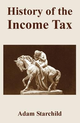 History of the Income Tax by Starchild, Adam
