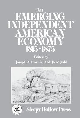An Emerging Independent American Economy, 1815-1875. by Frese, Joseph R.
